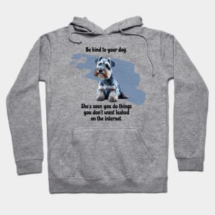 Mini Schnauzer Be Kind To Your Dog. She’s Seen You Do Things You Don't Want Leaked On The Internet Hoodie